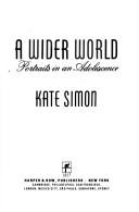 Cover of A wider world by Kate Simon