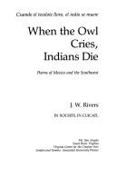 Front cover of When the owl cries, Indians die by J. W. Rivers