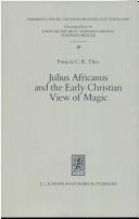 Front cover of Julius Africanus and the early Christian view of magic by Francis C. R. Thee