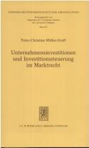 Cover of Unternehmensinvestitionen und Investitionssteuerung im Marktrecht by Peter-Christian Müller-Graff