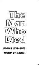 Front cover of The man who died by Kobena Eyi Acquah