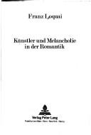 Cover of Künstler und Melancholie in der Romantik by Franz Loquai