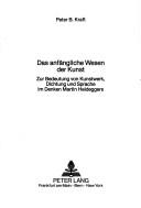 Front cover of Das anfängliche Wesen der Kunst by Peter B. Kraft