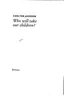 Front cover of Who will take our children? by Carlton Jackson