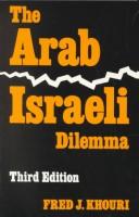 Front cover of The Arab-Israeli dilemma by Fred J. Khouri