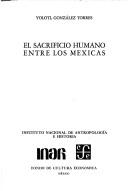 Front cover of El sacrificio humano entre los mexicas by Yólotl González Torres