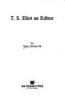 Front cover of T.S. Eliot as editor by Agha, Shahid Ali
