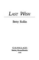 Cover of Last wish by Betty Rollin