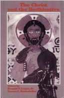 Front cover of The Christ and the Bodhisattva by Lopez, Donald S.