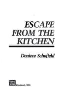 Cover of Escape from the kitchen by Deniece Schofield