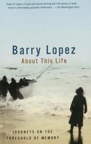 Front cover of About This Life - Journeys On The Threshold Of Memory by Barry Lopez