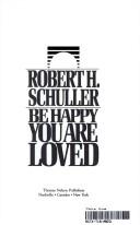 Cover of Be happy you are loved by Robert Harold Schuller
