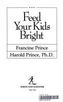 Front cover of Feed your kids bright by Francine Prince
