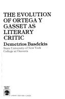 Cover of The evolution of Ortega y Gasset as literary critic by Demetrios Basdekis