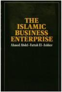 Front cover of The Islamic business enterprise by Ahmed Abdel-Fattah El-Ashker
