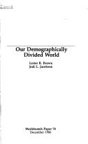 Front cover of Our demographically divided world by Lester Russell Brown