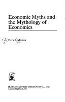 Front cover of Economic myths and the mythology of economics by E. J. Mishan