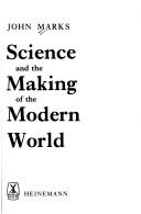 Front cover of Science and the making of the modern world by Marks, John