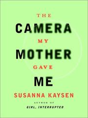 Front cover of The Camera My Mother Gave Me by Susanna Kaysen