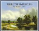 Cover of Where the river begins by Thomas Locker