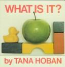 Cover of What is it? by Tana Hoban