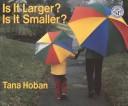 Front cover of Is it larger? Is it smaller? by Tana Hoban