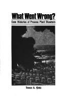 Cover of What went wrong? by Trevor A. Kletz