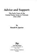 Cover of Advice and support, the early years of the United States Army in Vietnam, 1941-1960 by Ronald H. Spector
