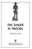 Front cover of The knight in history by Frances Gies