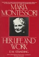 Front cover of Maria Montessori, her life and work by E. M. Standing