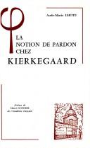Front cover of La notion de pardon chez Kierkegaard, ou, Kierkegaard lecteur de l'Epître aux Romains by Aude-Marie Lhote