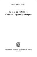 Front cover of La idea de historia en Carlos de Sigüenza y Góngora by Laura Benítez Grobet