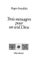 Front cover of Trois messagers pour un seul Dieu by Roger Arnaldez