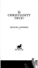 Front cover of Is Christianity true? by M. T. W. Arnheim