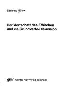 Cover of Der Wortschatz des Ethischen und die Grundwerte-Diskussion by Edeltraud Bülow