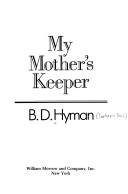 Front cover of My mother's keeper by B. D. Hyman