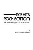Cover of Ace hits rock bottom by Barbara Murphy