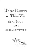 Front cover of Three farmers on their way to a dance by Richard Powers