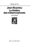 Front cover of Le théâtre des métamorphoses by Jean Ricardou