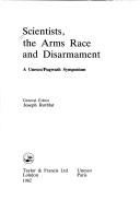 Front cover of Scientists, the arms race and disarmament by Joseph Rotblat