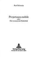 Cover of Perpetuum mobile, oder, Die immanente Stabilität by Karl Schmitz