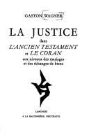 Front cover of La justice dans l'Ancien Testament et le Coran aux niveaux des marriages et des échanges de biens by Gaston Wagner