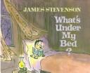 Cover of What's under my bed? by James Stevenson