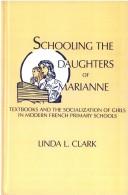 Front cover of Schooling the daughters of Marianne by Linda L. Clark