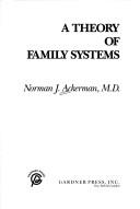 Front cover of A theory of family systems by Norman J. Ackerman