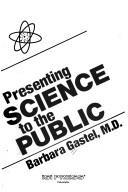 Front cover of Presenting science to the public by Barbara Gastel