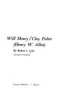 Front cover of Will Henry/Clay Fisher (Henry W. Allen) by Robert L. Gale