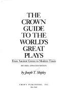 Cover of The Crown guide to the world's great plays, from ancient Greece to modern times by Joseph Twadell Shipley