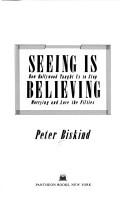 Cover of Seeing is believing by Peter Biskind