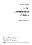 Cover of An essay on the government of children by Nelson, James